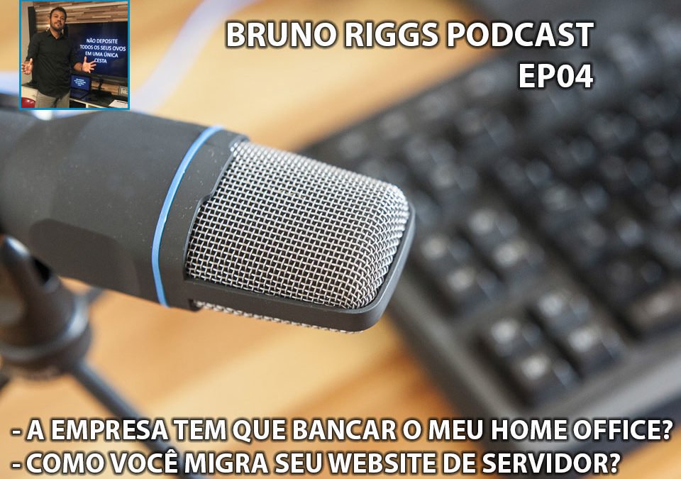 Bruno Riggs Podcast EP04 - A empresa tem que bancar meu Home Office? & Como você migra um website de Servidor?