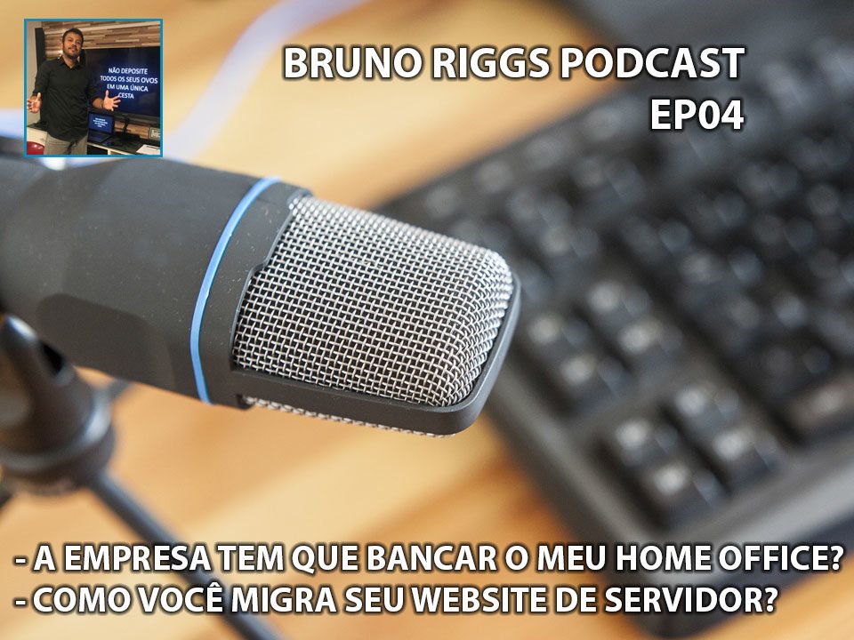 Bruno Riggs Podcast EP04 - A empresa tem que bancar meu Home Office? & Como você migra um website de Servidor?